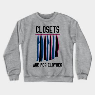 Closets are for Clothes Crewneck Sweatshirt